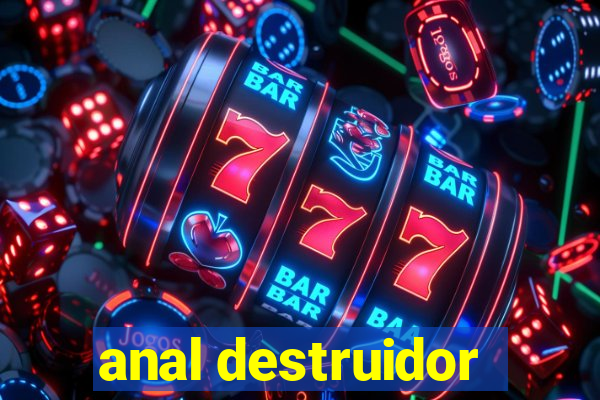 anal destruidor